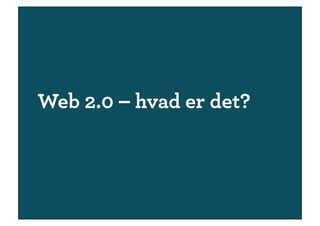 Web 2.0 – hvad er det?
 