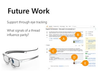 Future Work
Support through eye tracking
What signals of a thread
influence parity?
24
 