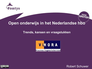 Open onderwijs in het Nederlandse hbo
Trends, kansen en vraagstukken
Robert Schuwer
 