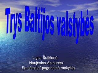 Ligita ŠutkienėLigita Šutkienė
Naujosios AkmenėsNaujosios Akmenės
,,Saulėtekio” pagrindinė mokykla,,Saulėtekio” pagrindinė mokykla
 
