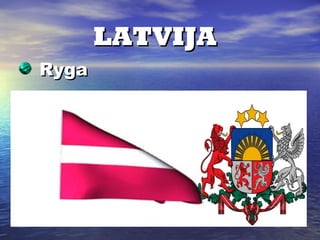 LATVIJALATVIJA
RygaRyga
 
