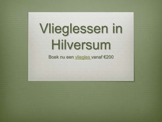 Vlieglessen in
Hilversum
Boek nu een vliegles vanaf €200
 