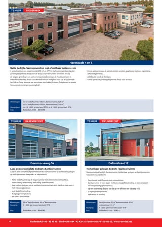 Representatieve bedrijfs-/kantoorruimte herkenbaar gelegen op bedrijventerrein
Bakestein in Zwijndrecht.
-	 Functionele bedrijfsruimte met entresolvloer;
- 	kantoorruimte in twee lagen met ruime daglichttoetreding en een compleet
		 en hoogwaardig opleverniveau;
- 	op een steenworp afstand van de op- en afritten van rijksweg A16;
- 	3 eigen parkeerplaatsen;
- 	oplevering in overleg.
Daltonstraat 17
TE HUUR
Afmetingen:
Huurprijs:
Info:
bedrijfsruimte: 92 m², kantoorruimte: 82 m²
entresolvloer: 33 m²
€ 1.500,- per maand exclusief BTW
Ridderkerk, 0180 - 43 43 43
Herkenbaar gelegen bedrijfs-/kantoorruimte
ZWIJNDRECHT
Luxe en zeer compleet afgewerkte bedrijfs-/kantoorruimte op zichtlocatie gelegen
op bedrijventerrein Vaanpark 4 in Barendrecht.
- 	Nette bedrijfsruimte op de begane grond met elektrische overheaddeur,
		 vloercoating, verwarming, verlichting en toiletruimte;
- 	luxe kantoor gelegen op de verdieping voorzien van airco, tapijt en luxe pantry 	
		 met inbouwapparatuur;
- 	veel daglichttoetreding;
- 	4 eigen parkeerplaatsen;
- 	per direct beschikbaar.
Deventerseweg 5a
TE HUUR
Afmetingen:
Huurprijs:
Info:
99 m² bedrijfsruimte, 99 m² kantoorruimte
€ 1.650,- per maand exclusief BTW
Ridderkerk, 0180 – 43 43 43
Luxe en zeer complete bedrijfs-/kantoorruimte
BARENDRECHT
10 Ridderkerk 0180 - 43 43 43 / Sliedrecht 0184 - 42 42 42 / Dordrecht 078 - 62 000 62 / www.vanvliet.net
Havenkade 4 en 6
2 winkelruimten van respectievelijk 254 m² en 277 m² met ruime openbare (gratis)
parkeergelegenheid direct voor de deur. De winkelruimten bevinden zich op
de begane grond van een kantoorverzamelgebouw aan de Houtzaagmolen in
Ridderkerk-Drievliet, direct naast Winkelcentrum Vlietplein waar o.a. de supermark-
ten Lidl en Coop, alsmede o.a. een slager, een bakker, Primera, Trekpleister en enkele
horeca-ondernemingen gevestigd zijn.
- 	Casco-opleverniveau; de winkelruimten worden opgeleverd met een eigentijdse, 		
		 zelfstandige entree;
-	 zichtlocatie vanaf de Vlietlaan;
- 	ruime openbare parkeergelegenheid direct voor de deur.
Nette bedrijfs-/kantoorruimten met afsluitbaar buitenterrein
Afmetingen:
Huurprijzen:
Info:
nr. 4: bedrijfsruimte: 496 m², kantoorruimte: 124 m²
nr. 6: bedrijfsruimte: 400 m², kantoorruimte: 100 m²,
nr. 4: € 3.600,- p/mnd excl. BTW, nr. 6: 2.900,- p/mnd excl. BTW
Ridderkerk, 0180 – 43 43 43
te huur RIDDERKERK
 