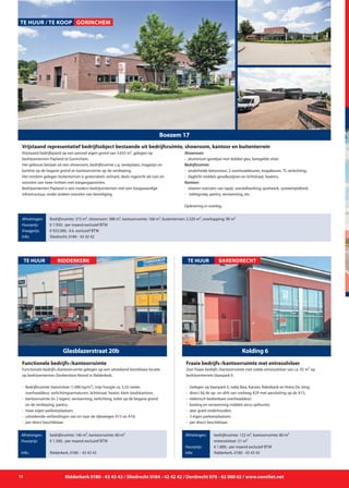 12 Ridderkerk 0180 - 43 43 43 / Sliedrecht 0184 - 42 42 42 / Dordrecht 078 - 62 000 62 / www.vanvliet.net
Functionele bedrijfs-/kantoorruimte gelegen op een uitstekend bereikbare locatie
op bedrijventerrein Donkersloot-Noord in Ridderkerk.
- 	Bedrijfsruimte: betonvloer (1.000 kg/m²), vrije hoogte ca. 5,55 meter,
		 overheaddeur, verlichtingsarmaturen, lichtstraat, heater, klein loodskantoor;
- 	kantoorruimte (in 2 lagen): verwarming, verlichting, toilet op de begane grond
		 en de verdieping, pantry;
- 	twee eigen parkeerplaatsen;
- 	uitstekende verbindingen van en naar de rijkswegen A15 en A16;
- 	per direct beschikbaar.
Glasblazerstraat 20b
TE HUUR
Afmetingen:
Huurprijs:
Info:
bedrijfsruimte: 146 m², kantoorruimte: 60 m²
€ 1.500,- per maand exclusief BTW
Ridderkerk, 0180 – 43 43 43
Functionele bedrijfs-/kantoorruimte
RIDDERKERK
Zeer fraaie bedrijfs-/kantoorruimte met solide entresolvloer van ca. 92 m² op
bedrijventerrein Vaanpark II.
- 	Gelegen op Vaanpark II, nabij Ikea, Karwei, Rabobank en Volvo De Jong;
- 	direct bij de op- en afrit van snelweg A29 met aansluiting op de A15;
- 	elektrisch bedienbare overheaddeur;
- 	koeling en verwarming middels airco-splitunits;
- 	zeer goed onderhouden;
- 	3 eigen parkeerplaatsen;
- 	per direct beschikbaar.
Kolding 6
TE HUUR
Afmetingen:
Huurprijs:
Info:
bedrijfsruimte: 122 m², kantoorruimte: 80 m²
entresolvloer: 51 m²
€ 1.800,- per maand exclusief BTW
Ridderkerk, 0180 - 43 43 43
Fraaie bedrijfs-/kantoorruimte met entresolvloer
BARENDRECHT
Boezem 17
Vrijstaand bedrijfspand op een perceel eigen grond van 3.655 m², gelegen op
bedrijventerrein Papland te Gorinchem.
Het gebouw bestaat uit een showroom, bedrijfsruimte c.q. werkplaats, magazijn en
kantine op de begane grond en kantoorruimte op de verdieping.
Het rondom gelegen buitenterrein is grotendeels verhard, deels ingericht als tuin en
voorzien van twee inritten met toegangspoorten.
Bedrijventerrein Papland is een modern bedrijventerrein met een hoogwaardige
infrastructuur, onder andere voorzien van beveiliging.
Showroom:
-	 aluminium gevelpui met dubbel glas, betegelde vloer.
Bedrijfsruimte:
- 	onderheide betonvloer, 2 overheaddeuren, loopdeuren, TL-verlichting;
- 	daglicht middels gevelkozijnen en lichtstraat, heaters;
Kantoor:
- 	vloeren voorzien van tapijt, wandafwerking spuitwerk, systeemplafond;
-	 toiletgroep, pantry, verwarming, etc.
Oplevering in overleg.
Vrijstaand representatief bedrijfsobject bestaande uit bedrijfsruimte, showroom, kantoor en buitenterrein
Afmetingen:
Huurprijs:
Vraagprijs:
Info:
Bedrijfsruimte: 373 m², showroom: 388 m², kantoorruimte: 168 m², buitenterrein: 2.320 m², overkapping: 90 m²
€ 7.950,- per maand exclusief BTW
€ 925.000,- k.k. exclusief BTW
Sliedrecht, 0184 - 42 42 42
TE HUUR / TE KOOP GORINCHEM
 