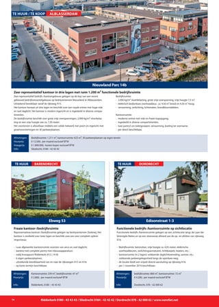 14 Ridderkerk 0180 - 43 43 43 / Sliedrecht 0184 - 42 42 42 / Dordrecht 078 - 62 000 62 / www.vanvliet.net
Nieuwland Parc 14b
Zeer representatief bedrijfs-/kantoorgebouw gelegen op de kop van een recent
gebouwd bedrijfsverzamelgebouw op bedrijventerrein Nieuwland te Alblasserdam.
Uitstekend bereikbaar vanaf de rijksweg A15.
Het kantoor bestaat uit drie lagen en beschikt over een royale entree met hoge vide
en veel daglicht. Het kantoor is modern ingericht en is ingedeeld in diverse compar-
timenten.
De bedrijfsruimte beschikt over grote vrije overspanningen, 2.000 kg/m² vloerbelas-
ting en een vrije hoogte van ca. 7,50 meter.
Het voorterrein is afsluitbaar middels een solide hekwerk met poort en ingericht met
groenvoorzieningen en 30 parkeerplaatsen.
Bedrijfsruimte:
- 	2.000 kg/m² vloerbelasting, grote vrije overspanning, vrije hoogte 7,5 m¹;
- 	elektrisch bedienbare overheaddeur, ca. 4,50 m¹ breed en 4,50 m¹ hoog;
- 	verwarming, verlichting, lichtstraten, brandblusmiddelen.
Kantoorruimte:
- 	moderne entree met vide en fraaie trapopgang;
- 	ingedeeld in diverse compartimenten;
- 	luxe pantry’s en toiletgroepen, verwarming, koeling ter overname;
- 	per direct beschikbaar.
Zeer representatief kantoor in drie lagen met ruim 1.200 m² functionele bedrijfsruimte
Afmetingen:
Huurprijs:
Vraagprijs:
Info:
Bedrijfsruimte: 1.211 m², kantoorruimte: 623 m², 30 parkeerplaatsen op eigen terrein
€ 12.500,- per maand exclusief BTW
€ 1.800.000,- kosten koper exclusief BTW
Sliedrecht, 0184 - 42 42 42
TE HUUR / TE KOOP ALBLASSERDAM
Representatieve kantoor-/bedrijfsruimte gelegen op bedrijventerrein Ziedewij. Het
kantoor is verdeeld over twee lagen en beschikt over een zeer compleet opleve-
ringsniveau.
- 	Luxe afgewerkte kantoorruimte voorzien van airco en veel daglicht;
- 	kantine met complete pantry met inbouwapparatuur;
- 	nabij knooppunt Ridderkerk (A15 / A16)
- 	6 eigen parkeerplaatsen;
- 	uitstekende bereikbaarheid van en naar de rijkswegen A15 en A16;
- 	op korte termijn beschikbaar.
Ebweg 53
TE HUUR
Afmetingen:
Huurprijs:
Info:
Kantoorruimte: 239 m², bedrijfsruimte: 47 m²
€ 2.800,- per maand exclusief BTW
Ridderkerk, 0180 – 43 43 43
Fraaie kantoor-/bedrijfsruimte
BARENDRECHT
Functionele bedrijfs-/kantoorruimte gelegen op een zichtlocatie langs de Laan der
Verenigde Naties en op een steenworp afstand van de op- en afritten van rijksweg
A16.
- 	Bedrijfsruimte: betonvloer, vrije hoogte ca. 4,05 meter, elektrische
		 overheaddeuren, verlichtingsarmaturen, lichtkoepels, heaters, etc.;
- 	kantoorruimte (in 2 lagen): voldoende daglichttoetreding, sanitair, etc.;
- 	voldoende parkeergelegenheid langs de openbare weg;
- 	de locatie biedt een vrijwel directe aansluiting op rijksweg A16;
- 	per 1 november 2014 beschikbaar.
Edisonstraat 1-3
TE HUUR
Afmetingen:
Huurprijs:
Info:
bedrijfsruimte: 800 m², kantoorruimte: 72 m²
€ 4.200,- per maand exclusief BTW
Dordrecht, 078 – 62 000 62
Functionele bedrijfs-/kantoorruimte op zichtlocatie
DORDRECHT
 