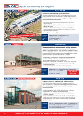22 Ridderkerk 0180 - 43 43 43 / Sliedrecht 0184 - 42 42 42 / Dordrecht 078 - 62 000 62 / www.vanvliet.net
Einsteinstraat 17
Representatief bedrijfs-/kantoorcomplex bestaande uit ca. 1.270 m² bedrijfsruimte
(verdeeld in twee compartimenten), ca. 126 m² kantoorruimte op de begane grond, als-
mede een in 2007 op fraaie wijze boven het bestaande kantoor gerealiseerde moderne
en representatieve showroomverdieping van ca. 340 m² (evt. te gebruiken als kantoor).
Het object is gelegen op bedrijventerrein Dordtse Kil II te Dordrecht.
-	 Bedrijfsruimte (in 2 compartimenten): betonvloer (niet onderheid), vrije hoogte
	 ca. 4,00 m., verlichting, lichtstraten, twee overheaddeuren, krachtstroom,
	 persluchtringleidingen, heaters, kantine, toiletgroep, etc.;
- 	kantoorruimte: ingedeeld in div. compartimenten, compleet en net opleverniveau;
- 	showroom: ruime daglichttoetreding, gecoate betonvloer, vloerverwarming,
	 systeemplafond, pantry, etc.;
- 	goede parkeermogelijkheden op eigen terrein; oplevering in overleg.
Representatief bedrijfs-/kantoorcomplex met luxe showroom
Afmetingen:
Huurprijs:
Info:
bedrijfsruimte: 1.270 m², kantoorruimte: 126 m², showroom: 340 m²
€ 8.500,- per maand exclusief BTW
Dordrecht, 078 – 62 000 62
TE HUUR DORDRECHT
Veersedijk 151
Herkenbaar gelegen bedrijfscomplex aan de Veersedijk op bedrijventerrein Antonia-
polder in Hendrik-Ido-Ambacht. Het complex, dat in gebruik is bij Bruynzeel Home
Products B.V., omvat een bedrijfsruimte met ruimte daglichttoetreding, een functioneel
kantoor in twee bouwlagen en een showroom.
- 	Functionele bedrijfsruimte (verdeeld in vier compartimenten): vloerbelasting
	 1.500 tot 2.000 kg/m²,
	 vrije hoogte 6,80 meter tot 7,80 meter, diverse overheaddeuren op maaiveld,
	 overdekte laad-/loskuil,
	 verwarming, krachtstroom, ruime sanitaire voorzieningen, veel daglicht, etc.;
- 	ruime parkeergelegenheid aan de voorzijde van het complex, circa 60 plaatsen;
- 	gelegen op 15.650 m² eigen grond;
- 	oplevering op korte termijn mogelijk.
Herkenbaar gelegen bedrijfs-/productiecomplex
Afmetingen:
Huurprijs
Vraagprijs:
Info:
bedrijfsruimte: 9.587 m², kantoorruimte: 1.434 m²
€ 625.000,- per jaar exclusief BTW
€ 5.900.000,- k.k. exclusief BTW
Ridderkerk, 0180-43 43 43
te huur / te koop H.I. AMBACHT
Tijdelijke deelverhuur mogelijk
TE HUUR / TE KOOP HARDINXVELD-GIESSENDAM Wiedhaak 6
Diverse bedrijfsunits met buitenterrein op ca. 400 meter afstand van de op- en
afritten van rijksweg A15 in Hardinxveld-Giessendam. Het geheel bestaat uit een twee-
tal vrijstaande bedrijfsgebouwen die in units met verschillende metrages
kunnen worden gehuurd.
- 	Bedrijfscomplex gelegen aan de Wiedhaak op bedrijventerrein Nieuweweg;
- 	bedrijfsruimten 1 en 3: onderheide betonvloer, krachtstroom,
	 vrije hoogte ca. 3,75 meter, elektrische overheaddeuren, was-/kleedruimte,
	 verwarming, loopdeuren;
- 	bedrijfsruimte 4: Stelconplaten vloer, overheaddeur, TL-verlichting, loopdeuren;
- 	kantoorruimte: systeemplafond met verlichting, cv met radiatoren, sanitair, etc.;
- 	bedrijfsdoeleinden tot en met categorie 4.1 toegestaan; 26 p.p. op parkeerdek;
-	 per direct beschikbaar.
Bedrijfs-/kantoorunit en bedrijfsunits met buitenterrein
Afmetingen:
Huurprijs:
Unit 1: 293 m² bedrijfsruimte, 364 m² kantoor, 70 m² buitenterrein; unit 2:
131 m² bedrijfsruimte, 40 m² buitenterrein; unit 3: 264 m² bedrijfsruimte,
80 m² buitenterrein; unit 4: 680 m² en 345 m² buitenterrein
vanaf € 650,- per maand exclusief BTW
Deelverhuur
mogelijk
Mijn visie. Mijn onderneming. Mijn bedrijfspand.
 