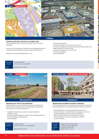28 Ridderkerk 0180 - 43 43 43 / Sliedrecht 0184 - 42 42 42 / Dordrecht 078 - 62 000 62 / www.vanvliet.net
IJsselmonde
Verbindingsweg
Verenambachtseweg
Dierensteinweg
Tuindersweg
Tuindersweg
Boezem
weg
Voorw
eg
Handelsweg
Handelsweg
Grensweg
Veilingweg
Nieuwstraat
Veilingweg
Zuideinde
Oosteinde
Lorentzweg
Lorentzweg
Lorentzweg
IJsbaanOpslag
Noordstraat
Oosteinde
Oosteinde
Zweth
Zweth
Zweth
Koopliedenweg
Rondom
Weststraat
Spoorweg
Emplacement
Ziedewij
Ziedewij
Veilingweg
Oversloot
‘t Centrum
‘t Midden
Noldijk
Gebroken Meeldijk
Zuidplein
Mijn
weg
Ebweg
Ebweg
Ebweg
Noldijk
20
RING
A15
K
oopliedenweg
15-09-10 16:20
‘t Midden
Vrije (bouw)kavel van 8.978 m², in het hart van de AGF-sector in Fresh World
Barendrecht.
Unieke locatie voor handelscentrum, distributiecentrum, opslagruimte, kantoor of
combinatie van deze activiteiten ten behoeve van gebruik in de AGF-sector.
Gelegen direct aan knooppunt Ridderkerk (A15 / A16).
- 	Maximale bebouwing 60%
- 	maximale bouwhoogte: deels 16 meter en deels 30 meter;
- 	in de directe omgeving zijn onder andere gevestigd The Greenery, Olympic Fruit,
	 Bakker Barendrecht en Hotel Van der Valk;
- 	uitstekende ontsluiting van en naar A15 en A16;
-	 NS-station op loopafstand;
- 	per direct beschikbaar.
Unieke bouwlocatie in het hart van de AGF-sector
Afmetingen:
Koopsom:
Info:
bouwgrond: 8.978 m²
€ 295,- per m² v.o.n. exclusief BTW
Ridderkerk, 0180 - 43 43 43
TE KOOP BARENDRECHT
Winkel-/bedrijfsruimteruimte met ruime kelder deel uitmakend van een kleinscha-
lige winkelstrip gelegen in de woonwijk Kreekhuizen in Rotterdam-IJsselmonde.
- 	Winkel-/bedrijfsruimte met ruime daglichttoetreding voorzien van
		 plavuizenvloer, heaters en radiatoren, toiletten, vrije hoogte ca. 3,24 meter;
- 	expeditiemogelijkheid aan de achterzijde (2 overheaddeuren)
- 	kelder: toegankelijk middels betonnen hellingbaan, betonvloer,
		 verlichtingsarmaturen, toilet en trap; vrije hoogte ca. 2,50 meter;
- 	per direct beschikbaar.
Kreekplein 9
TE HUUR / TE KOOP
Afmetingen:
Huurprijs:
Vraagprijs:
Info:
winkelruimte: 275 m², kelder: 665 m²
€ 2.600,- per maand exclusief BTW
€ 250.000,- k.k. (geen BTW)
Ridderkerk, 0180 - 43 43 43
Winkelruimte met kelder aan kleine winkelstrip
ROTTERDAM-IJSSELMONDE
Bouwkavel gelegen op een zichtlocatie langs de Burgemeester Keijzerweg in
Papendrecht. De bouwkavel bevindt zich op bedrijventterein Nieuwland Parc,
direct nabij de op- en afritten van rijksweg A15.
- 	In beginsel met bouwclaim, koop zonder bouwclaim bespreekbaar;
-	 splitsbaar in 2 kavels;
-	 de mandelige weg (rechterzijde van de kavel) is reeds aangelegd, hierdoor kan 	
	 dicht op de kavelgrens worden gebouwd;
-	 direct aanvaardbaar.
Nieuwland Parc
TE KOOP
Afmetingen:
Koopsom:
Info:
bouwkavel: 4.632 m²
vanaf € 217,50 per m² v.o.n. exclusief BTW.
Sliedrecht, 0184 - 42 42 42
Bouwkavel van 4.632 m² op zichtlocatie
PAPENDRECHT
 