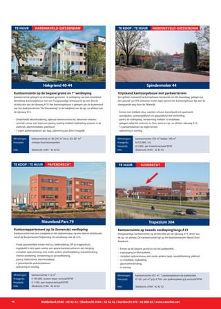 40 Ridderkerk 0180 - 43 43 43 / Sliedrecht 0184 - 42 42 42 / Dordrecht 078 - 62 000 62 / www.vanvliet.net
Hoogwaardige kantoorruimte op zichtlocatie aan de rijksweg A15, direct aan
de op- en afritten. De kantoorruimte ligt op het bedrijventerrein Noord-Oost
Kwadrant.
- 	Entree op de begane grond en via het parkeerdek;
- 	trapopgang en liftinstallatie;
- 	compleet opleverniveau met onder andere tapijt, wandafwerking, plafond;
-	 cv-installatie, topkoeling;
- 	glasvezelverbinding;
- 	in overleg.
Trapezium 304
TE HUUR
Afmetingen:
Huurprijs:
Info:
kantoorruimte: 651 m², 7 parkeerplaatsen op parkeerdek
€ 130,- per m² p/jr, € 750,- per parkeerplaats p/jr exclusief BTW
Sliedrecht, 0184 - 42 42 42
Kantoorruimte op tweede verdieping langs A15
SLIEDRECHT
Een geheel vrijstaand kantoorgebouw bestaande uit één bouwlaag, gelegen op
een perceel van 970 vierkante meter eigen grond. Het kantoorgebouw ligt aan de
doorgaande weg door de‘Wielwijk’.
- Entree met dubbele deur, wanden schoon metselwerk icm spuitwerk;
- wandgoten, systeemplafond icm gipsplafond met verlichting;
- pantry en toiletgroep, verwarming middels cv-installatie;
- gelegen nabij het centrum, ov (bus, trein) en op- en afritten rijksweg A15;
- 12 parkeerplaatsen op eigen terrein;
- oplevering in overleg.
Spindermolen 44
Afmetingen:
Vraagprijs:
Huurprijs:
Info:
kantoorruimte: 325 m², kelder: 100 m²
€ 425.000,- k.k.
€ 3.000,- per maand exclusief BTW
Sliedrecht, 0184 - 42 42 42
Vrijstaand kantoorgebouw met parkeerterrein
TE KOOP / TE HUUR HARDINXVELD-GIESSENDAM
Kantoorruimte met een compleet en net opleverniveau op een directe zichtlocatie
vanaf de Burgemeester Keijzerweg, de uitvalsweg naar de A15.
-	 Fraaie gezamenlijke entree met o.a. bellentableau, lift en trappenhuis;
- 	ingedeeld in één open ruimte, een aparte kantoorruimte en een berging;
- 	compleet opleverniveau met onder andere vloerbedekking, wandafwerking, 	
		 interne zonwering, verwarming en airconditioning,
		 pantry, toiletruimte, alarminstallatie;
- 	4 gemarkeerde parkeerplaatsen;
- oplevering in overleg.
Nieuwland Parc 79
TE KOOP / TE HUUR
Afmetingen:
Vraagprijs:
Huurprijs
Info:
kantoorruimte: 112 m²
€ 195.000,- kosten koper exclusief BTW
€ 1.100,- per maand exclusief BTW
Sliedrecht, 0184 - 42 42 42
Kantoorappartement op 3e (bovenste) verdieping
PAPENDRECHT
Kantoorruimte gelegen op de begane grond en 1e verdieping van een uitstekend
bereikbaar kantoorgebouw met een hoogwaardige entreepartij op een directe
zichtlocatie aan de rijksweg A15! Het kantoorgebouw is gelegen aan de buitenrand
van het bedrijventerrein“De Nieuweweg”in de nabijheid van de op- en afritten van
de rijksweg A15.
- 	Onderheide betonfundering, opbouw betonconstructie, betonnen vloeren;
- 	centrale entree met intercom, pantry, koeling middels topkoeling systeem in de 	
		 plafonds, alarminstallatie, patchkast;
- 	7 eigen parkeerplaatsen per laag, oplevering per direct mogelijk.
Hakgriend 40-44
Afmetingen:
Huurprijs:
Info:
kantoorruimte: nr. 40: 241 m² en nr. 42: 257 m²
scherpe huurvoorwaarden
Sliedrecht, 0184 - 42 42 42
Kantoorruimte op de begane grond en 1e
verdieping
HARDINXVELD-GIESSENDAMTE HUUR
 