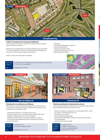 Ridderkerk 0180 - 43 43 43 / Sliedrecht 0184 - 42 42 42 / Dordrecht 078 - 62 000 62 / www.vanvliet.net44
Representatieve en functionele winkelruimte gelegen op een uitstekende locatie
in het dynamische winkelcentrum Walburg in Zwijndrecht, direct nabij één van de
hoofdentrees en supermarkt Albert Heijn.
- 	Winkelruimte: frontbreedte ca. 7,00 meter, pantry en toilet;
- 	in de directe omgeving zijn o.a. de volgende winkels gevestigd: Albert Heijn, 	
		 Gall&Gall, Smit Mode, Kippie (horeca), Ici Paris en Eyewish;
- 	winkelcentrum Walburg is één van de grotere winkelcentra in de regio;
- 	ruime openbare parkeergelegenheid rondom het winkelcentrum (betaald);
-	 per direct beschikbaar.
Hof van Holland 24
TE HUUR
Afmetingen:
Huurprijs:
Info:
winkelruimte: 77 m²
€ 2.750,- per maand exclusief BTW
Ridderkerk, 0180 – 43 43 43
Winkelruimte in winkelcentrum Walburg
ZWIJNDRECHT
Schaapherderweg
Kavel bouwgrond van ca. 9.000 m² gelegen aan de Schaapherderweg op bedrijven-
terrein Cornelisland in Ridderkerk.
Bedrijventerrein Cornelisland ligt aan het knooppunt Ridderkerk, waar de rijkswegen
A15 (Europoort-Rotterdam-Gorinchem) en A16 (Rotterdam-Dordrecht-Breda) teza-
men komen. Het terrein is goed zichtbaar vanaf rijksweg A15.
6.000 m² is reeds verkocht. Nog 9.000 m² beschikbaar.
- 	Zichtlocatie;
- 	bestemming bedrijfsdoeleinden categorie 4.1;
- 	maximale bebouwing 80%;
- 	maximale bouwhoogte 20 meter;
- 	uitstekende ontsluiting naar A15 en A16;
- 	oplevering per direct mogelijk
9.000 m² bouwgrond aan knooppunt Ridderkerk
Afmetingen:
Koopsom:
Info:
kavelgrootte: 9.000 m². Breedte kavel 102,40 meter, diepte kavel: 87,90 meter.
€ 275,- per m² v.o.n. exclusief BTW
Ridderkerk, 0180 - 43 43 43
TE KOOP ROTTERDAM
A16
A15
Fraaie winkelruimte gelegen op zichtlocatie aan het kruispunt van de Binnenlandse
Baan en 2e Barendrechtseweg in Barendrecht-centrum.
- 	Elektrische schuifdeuren, systeemplafonds met verlichtingsarmaturen, cv-ketel 	
		 met radiatoren, camerabeveiliging, alarm, etc;
- 	frontbreedte van ca. 28 meter;
- 	ruime openbare parkeergelegenheid;
- 	nabij Hema, Albert Heij, theater het Kruispunt, het Gemeentehuis en diverse 	
		 horeca gelegenheden;
- 	oplevering op korte termijn mogelijk.
Dorpsstraat 50
TE HUUR / TE KOOP
Afmetingen:
Vraagprijs:
Huurprijs:
Info:
winkelruimte: 290 m²
€ 775.000,- k.k. exclusief BTW
€ 5.250,- per maand exclusief BTW
Ridderkerk, 0180 – 43 43 43
Winkel op zichtlocatie in Barendrecht-centrum
BARENDRECHT
	
								
 