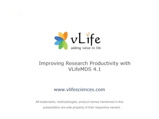 All trademarks, methodologies, product names mentioned in this
                                presentation are sole property of their respective owners.

Non – confidential   © 2011, VLife Sciences Technologies Pvt. Ltd.   All rights reserved     www.vlifesciences.com
 