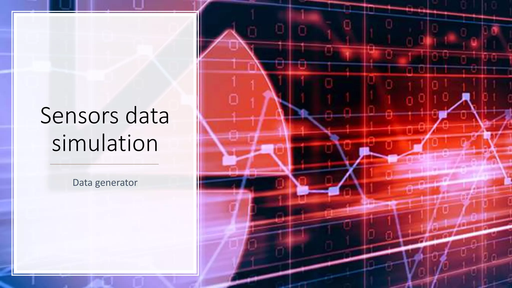 Sensors data
simulation
Data generator
 