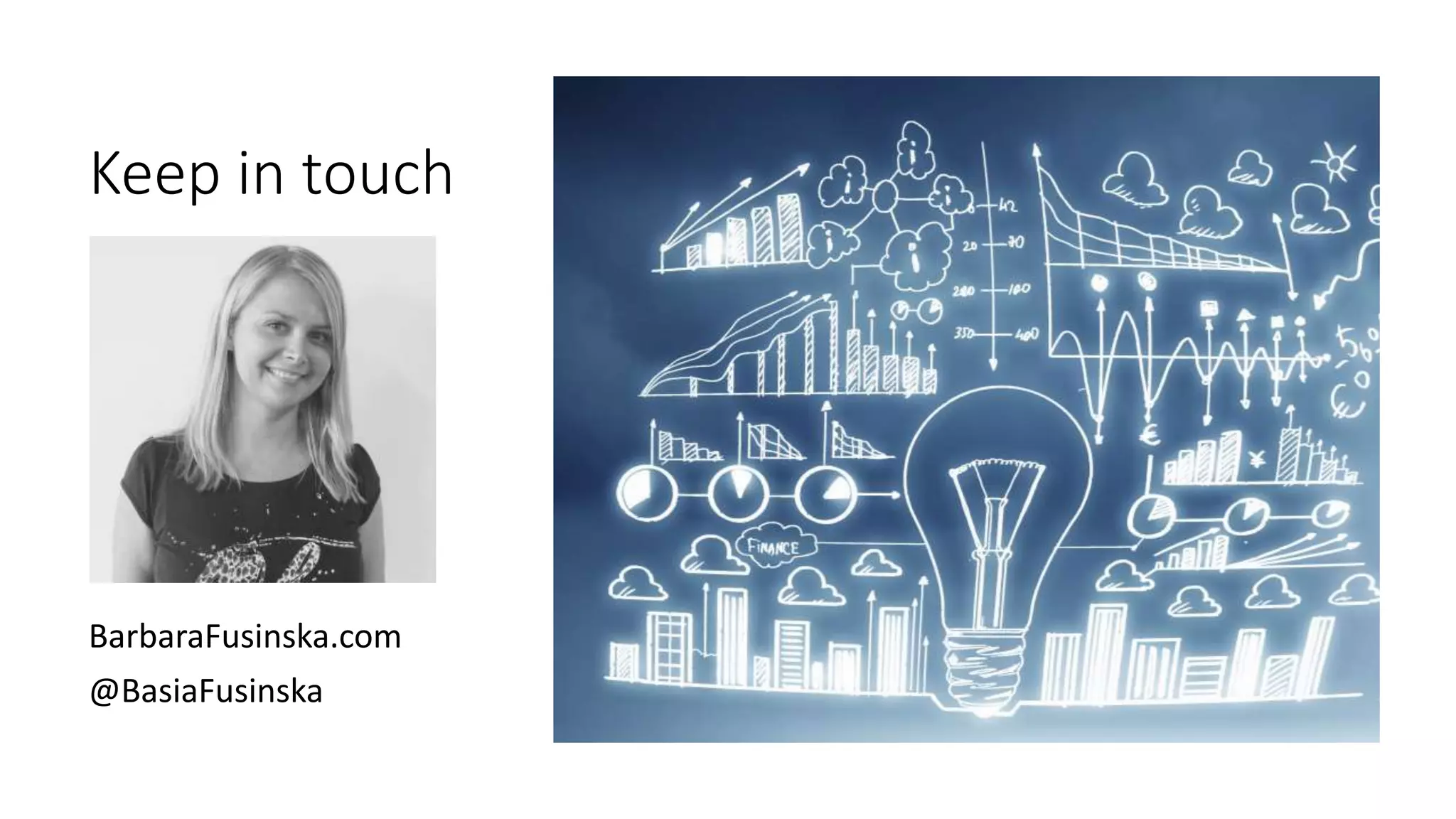 Keep in touch
BarbaraFusinska.com
@BasiaFusinska
 