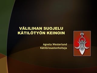 VÄLILIHAN SUOJELU
KÄTILÖTYÖN KEINOIN
Agneta Westerlund
Kätilö/osastonhoitaja

 