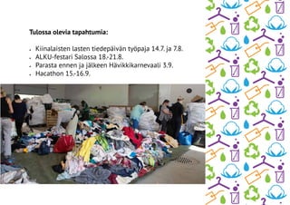 Tulossa olevia tapahtumia:
•	 Kiinalaisten lasten tiedepäivän työpaja 14.7. ja 7.8.
•	 ALKU-festari Salossa 18.-21.8.
•	 Parasta ennen ja jälkeen Hävikkikarnevaali 3.9.
•	 Hacathon 15.-16.9.
 