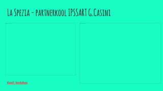 LaSpezia-partnerkool IPSSARTG.Casini
Kooli kodukas
 