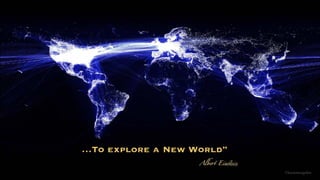 …To explore a New World”
Albert Einstein
©lucienengelen
 