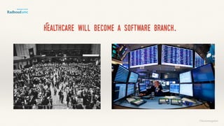 Healthcare will become a software branch.
©lucienengelen
 