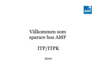 Välkommen som  sparare hos AMF  ITP/ITPK 2010 
