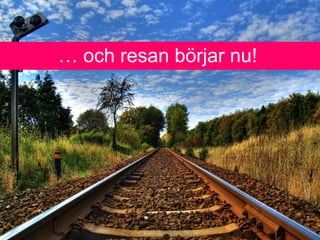  och resan b?rjar nu!
 