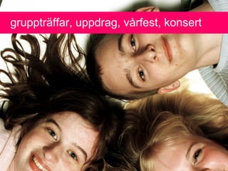 grupptr?ffar, uppdrag, v?rfest, konsert
 