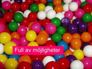 Full av m?jligheter
 