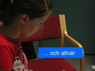  och allvar
 