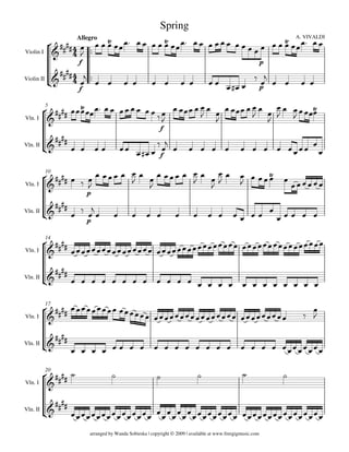 

Allegro
Spring
arranged by Wanda Sobieska | copyright © 2009 | available at www.freegigmusic.com
A. VIVALDI


Violin I
Violin II




f


                
p
   
     


f


            

p


   
5
Vln. I
Vln. II




        
f


   

 

   

 



 




       

f


          

10
Vln. I
Vln. II



  
p


    




   






 

  
 


 
p


             
    
14
Vln. I
Vln. II



   


                       
17
Vln. I
Vln. II



     




                    
20
Vln. I
Vln. II



      


  
 