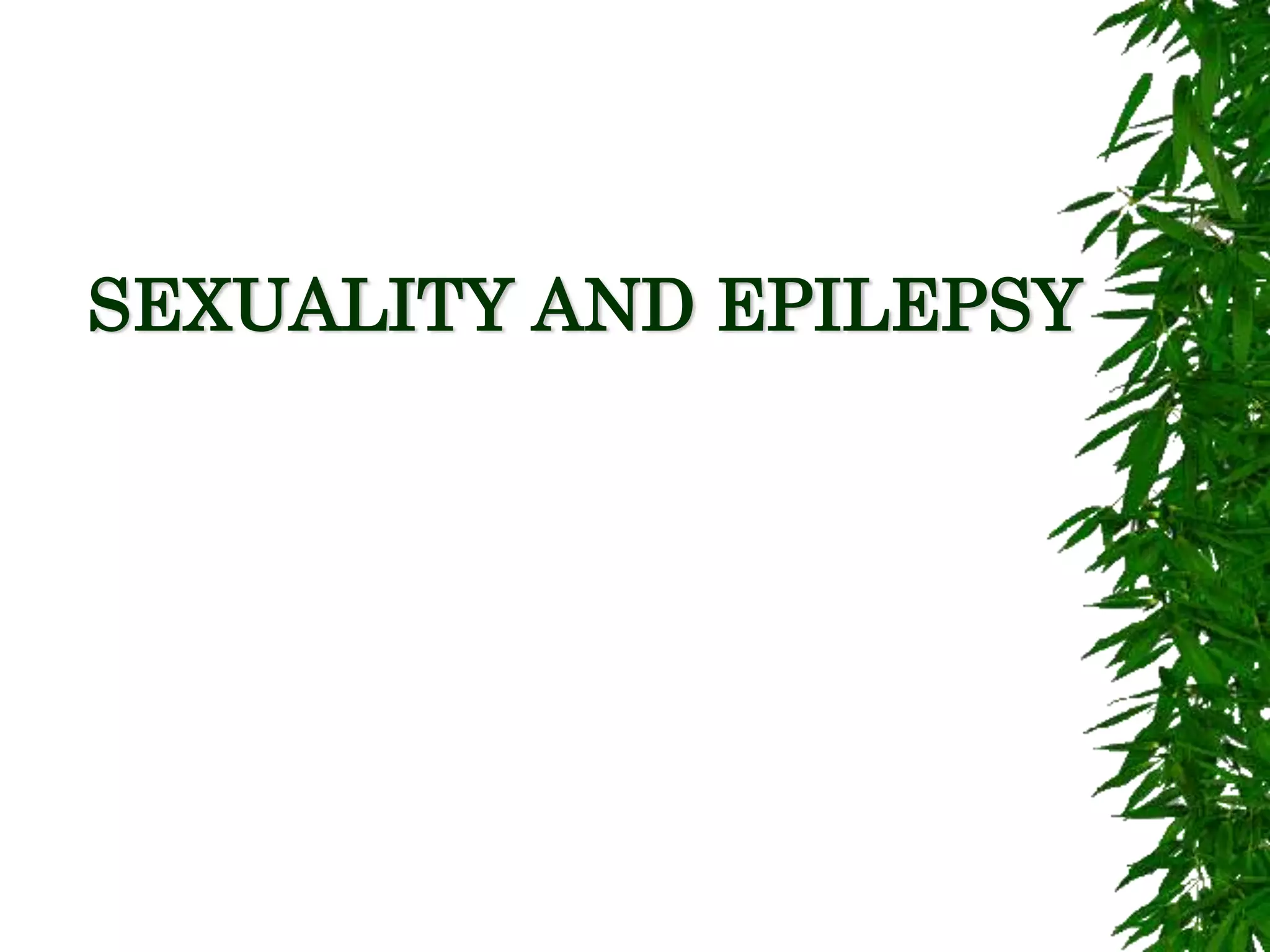 SEXUALITY AND EPILEPSY
 