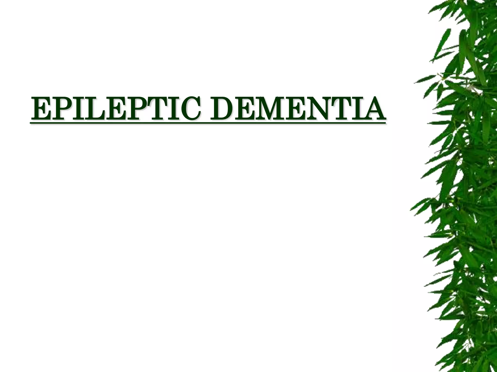 EPILEPTIC DEMENTIA
 