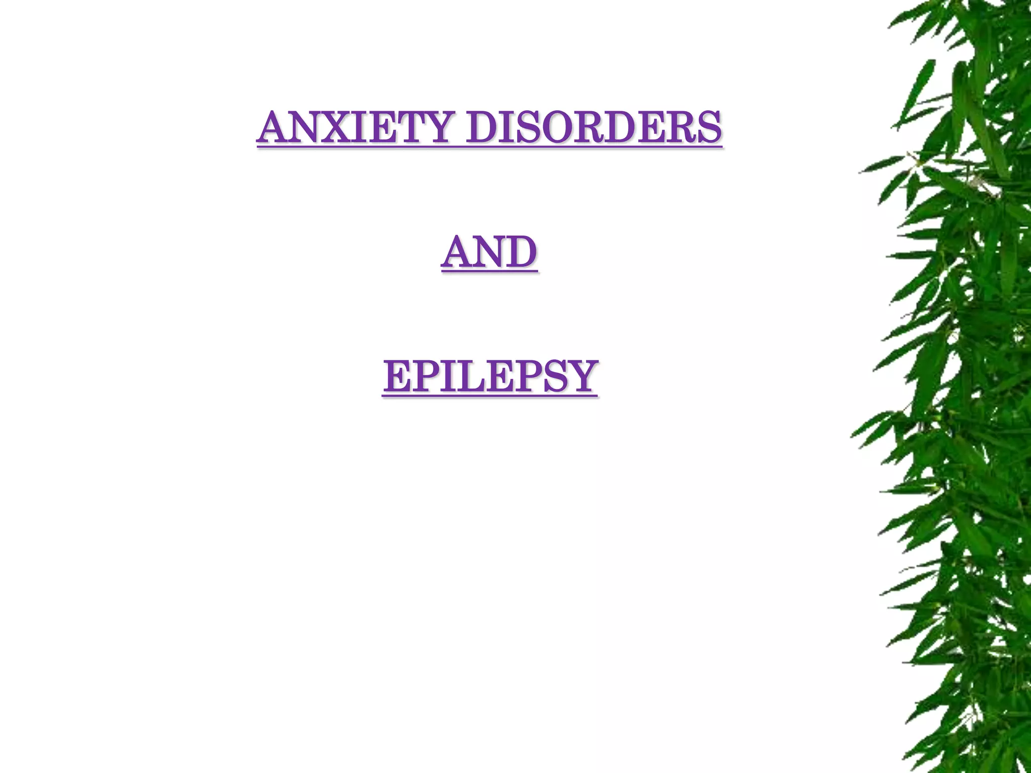ANXIETY DISORDERS
AND
EPILEPSY
 