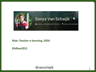 Role: Teacher e-learning, ESOL
Efellow2011
1@vanschaijik
 