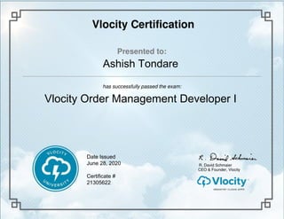 Ashish Tondare
Vlocity Order Management Developer I
June 28, 2020
21305622
Date Issued
Certificate #
 