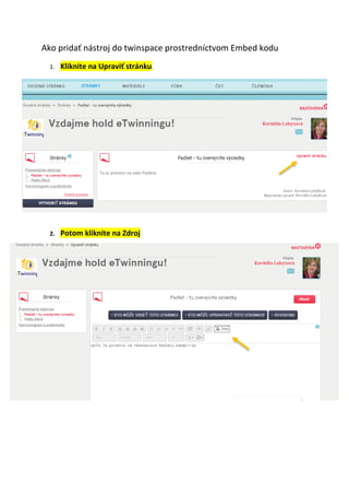 Ako pridať nástroj do twinspace prostredníctvom Embed kodu
1. Kliknite na Upraviť stránku.
2. Potom kliknite na Zdroj
 