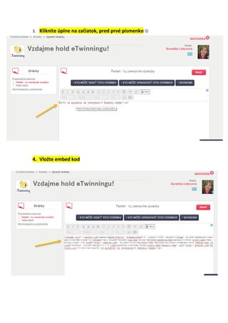 3. Kliknite úplne na začiatok, pred prvé písmenko 
4. Vložte embed kod
 