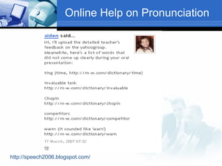 Online Help on Pronunciation  http://speech2006.blogspot.com/ 