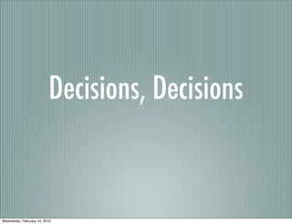 Decisions, Decisions


Wednesday, February 10, 2010
 