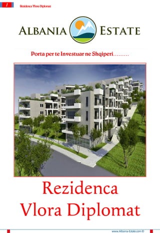 1   Rezidenca Vlora Diplomat




            Porta per te Investuar ne Shqiperi………




      Rezidenca
    Vlora Diplomat
                                          www.Albania-Estate.com ©
 