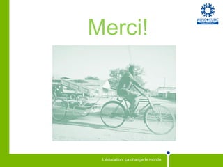 Merci!




 L'éducation, ça change le monde
 