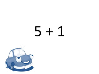 5 + 1
 