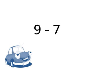 9 - 7
 