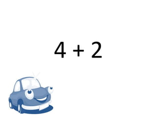 4 + 2
 