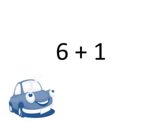 6 + 1
 