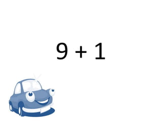 9 + 1
 