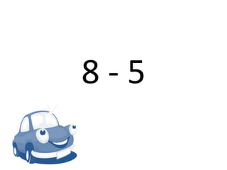 8 - 5
 