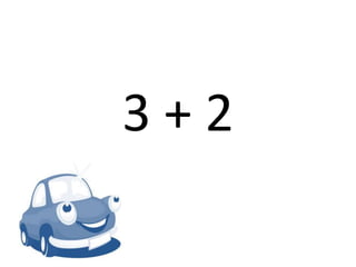 3 + 2
 