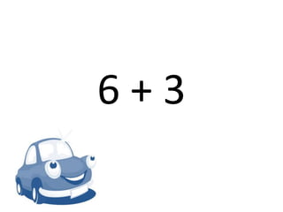 6 + 3
 