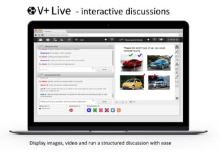 - interactive discussions
Display images, video and run a structured discussion with ease
 
