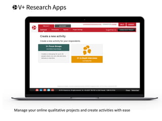 Manage your online qualitative projects and create activities with ease
 
