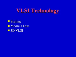 VLSI Technology ,[object Object],[object Object],[object Object]