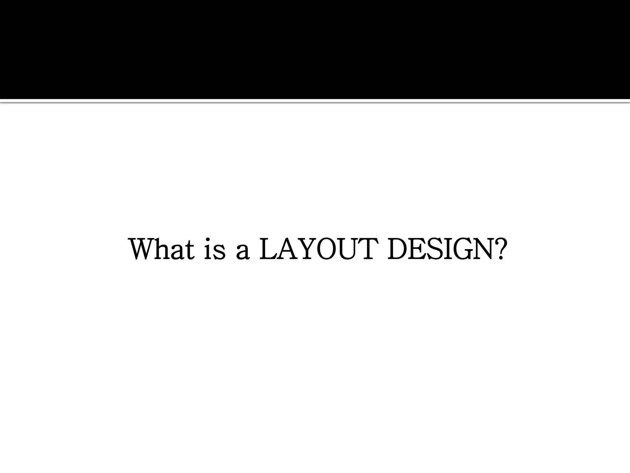 What is a LAYOUT DESIGN?
 